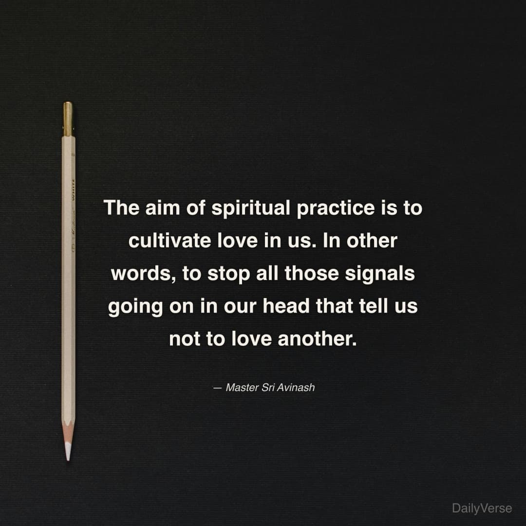 The aim of spiritual practice is to cultivate love
