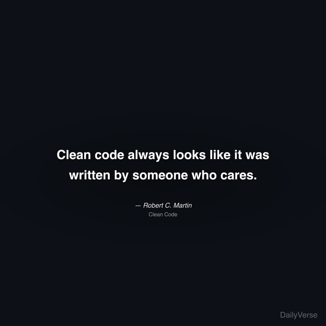 "Clean code always looks like it was written by someone who cares." — Robert C. Martin