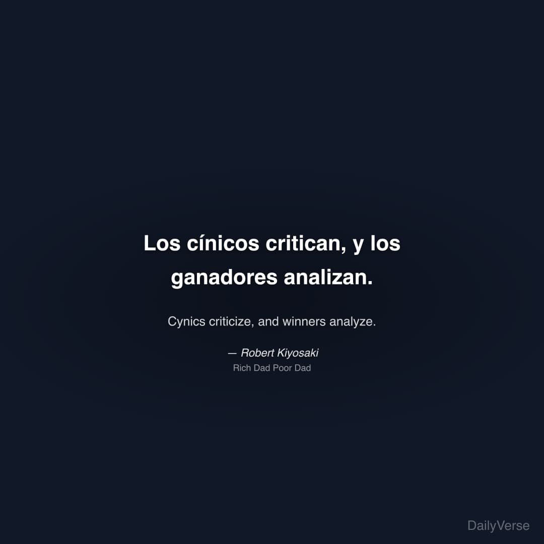 "Los cínicos critican, y los ganadores analizan." — Robert Kiyosaki