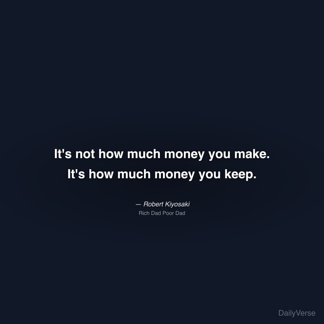 "It's not how much money you make. It's how much money you keep." — Robert Kiyosaki