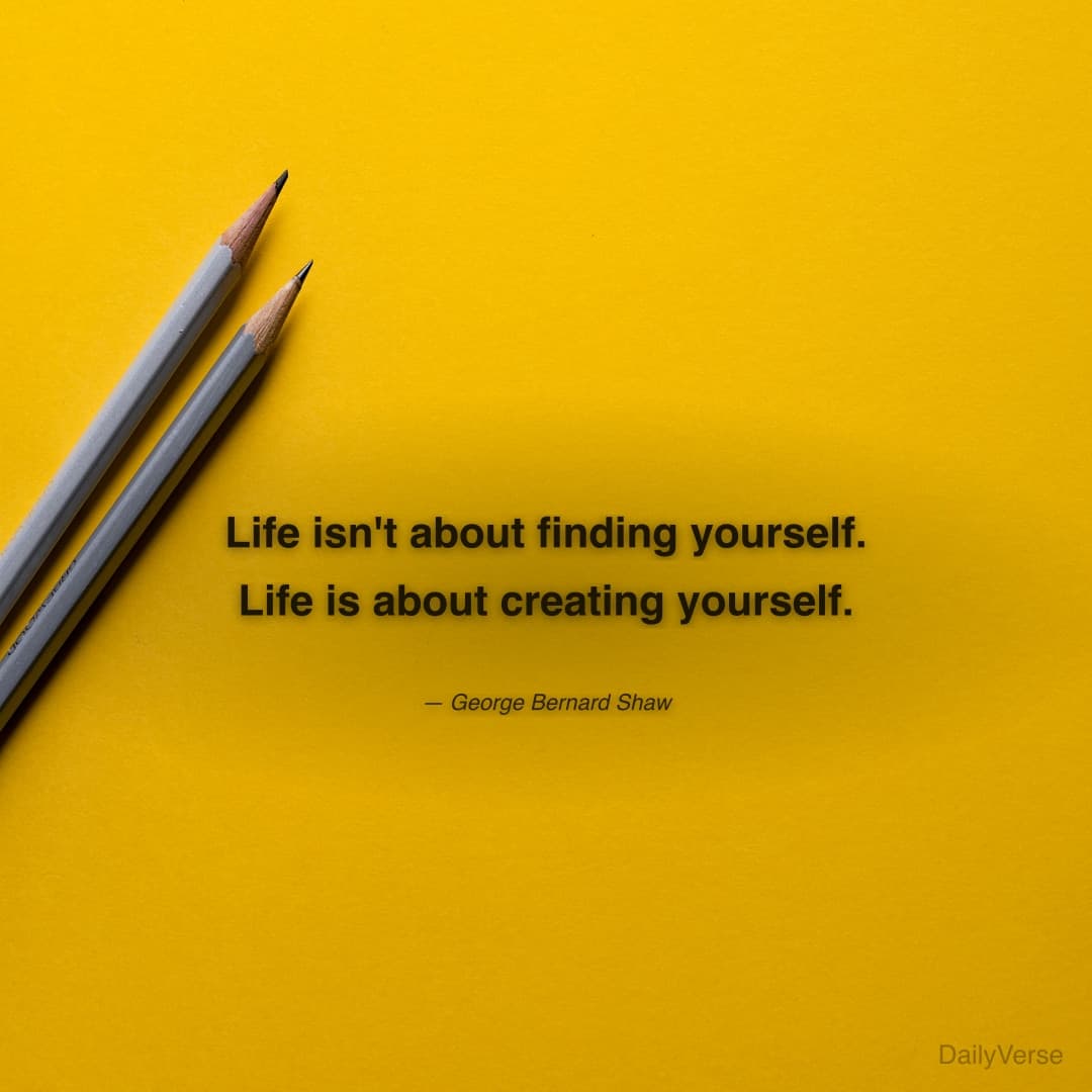 Life isn't about finding yourself. Life is about c