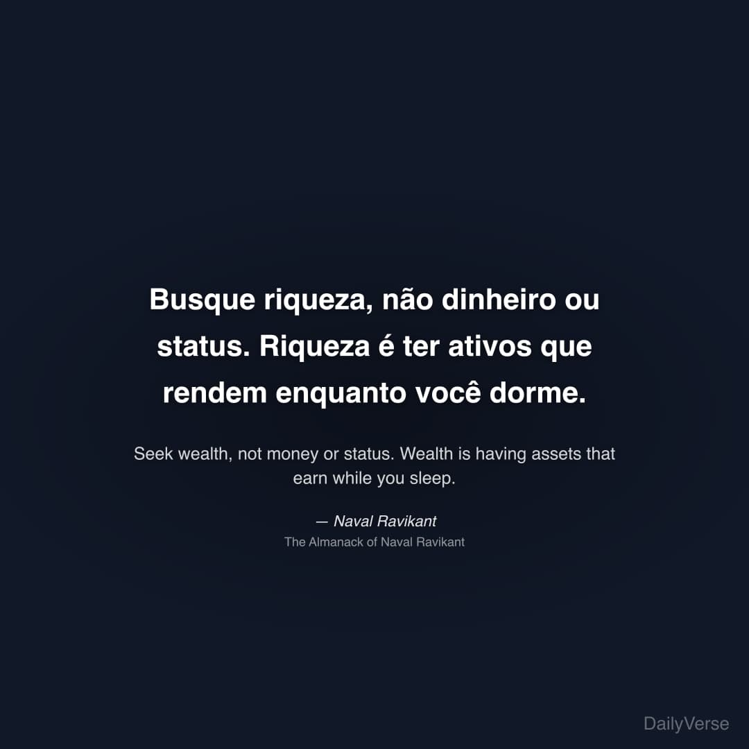 Busque riqueza, não dinheiro ou status. Riqueza é