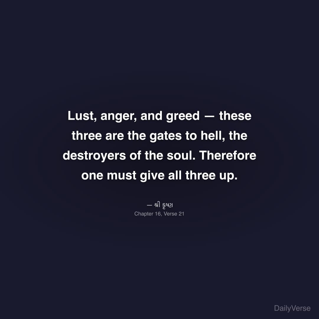Lust, anger, and greed — these three are the gates