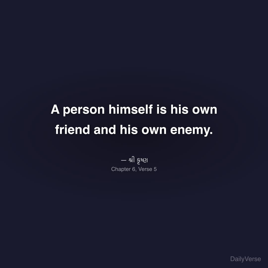 A person himself is his own friend and his own ene