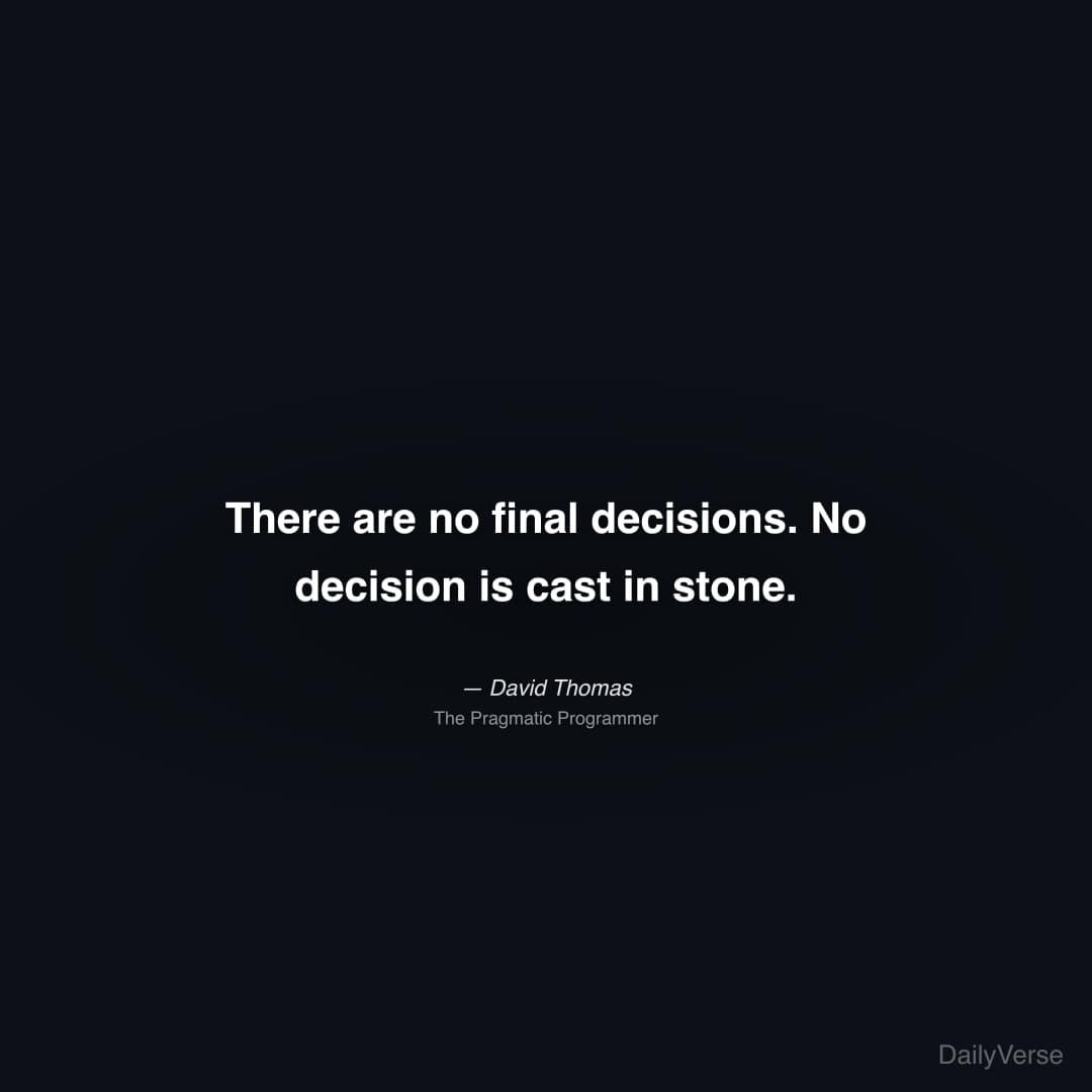 "There are no final decisions. No decision is cast in stone." — David Thomas
