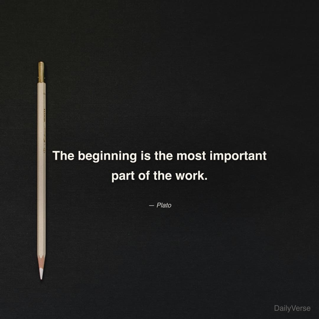 "The beginning is the most important part of the work." — Plato