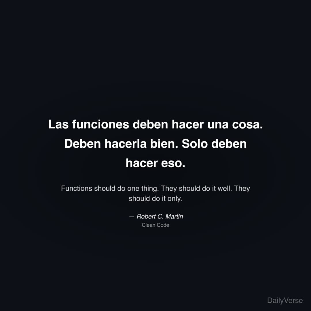 "Las funciones deben hacer una cosa. Deben hacerla bien. Solo deben hacer eso." — Robert C. Martin