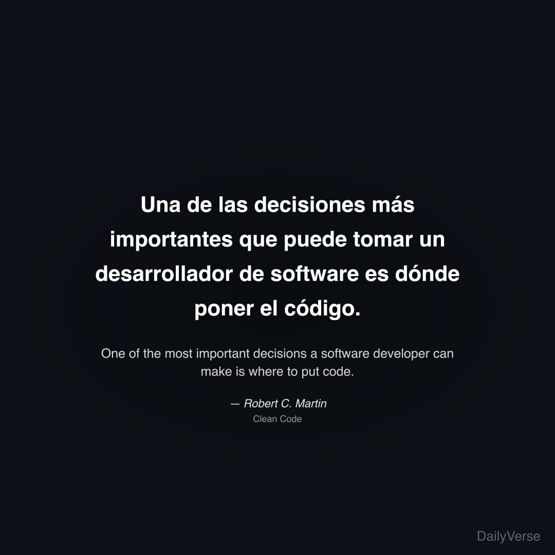 "Una de las decisiones más importantes que puede tomar un desarrollador de software es dónde poner el código." — Robert C. Martin