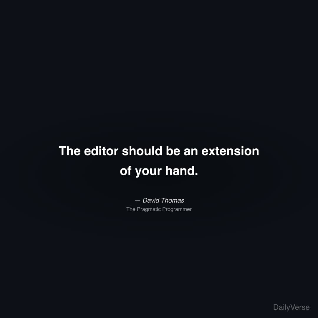 "The editor should be an extension of your hand." — David Thomas