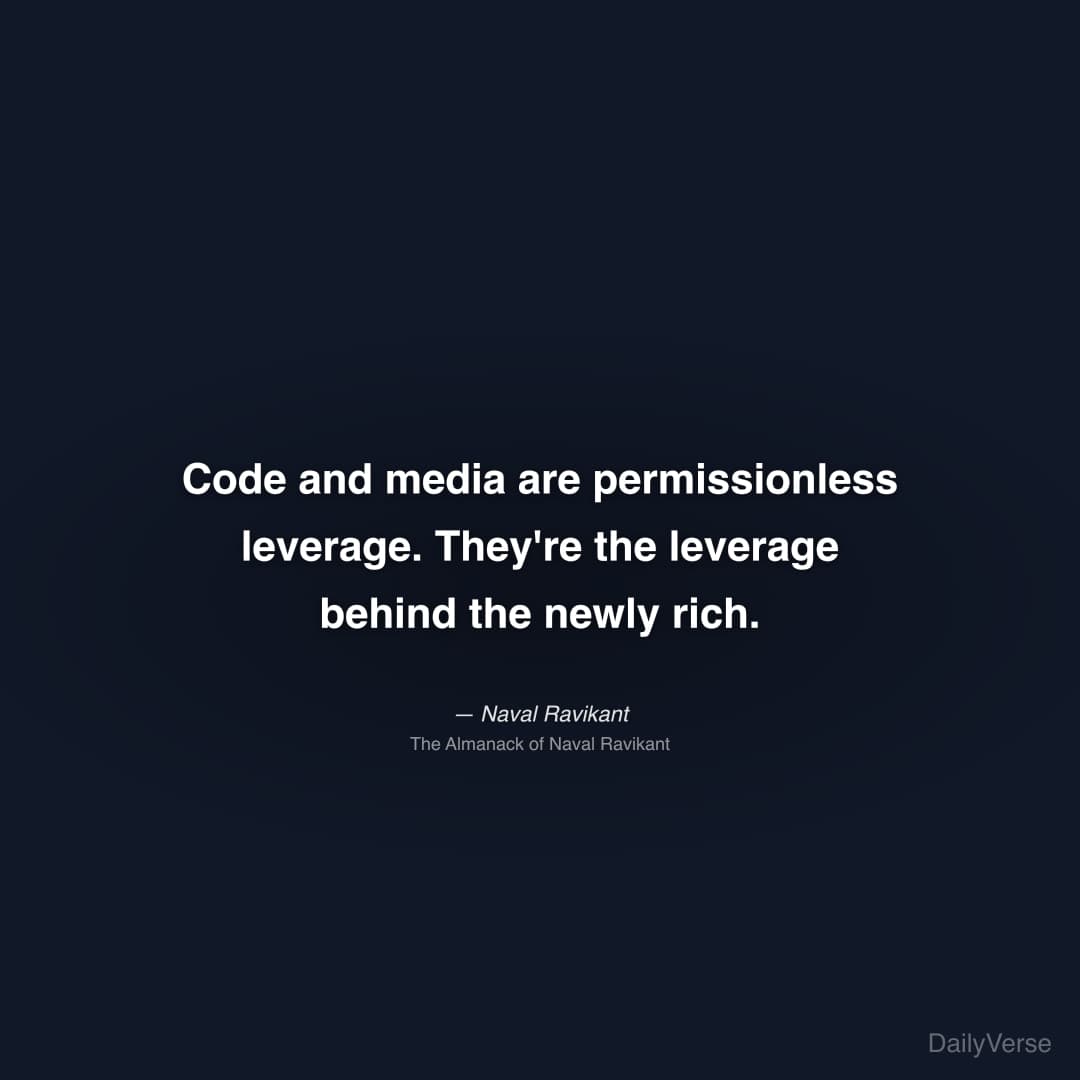 "Code and media are permissionless leverage. They're the leverage behind the newly rich." — Naval Ravikant