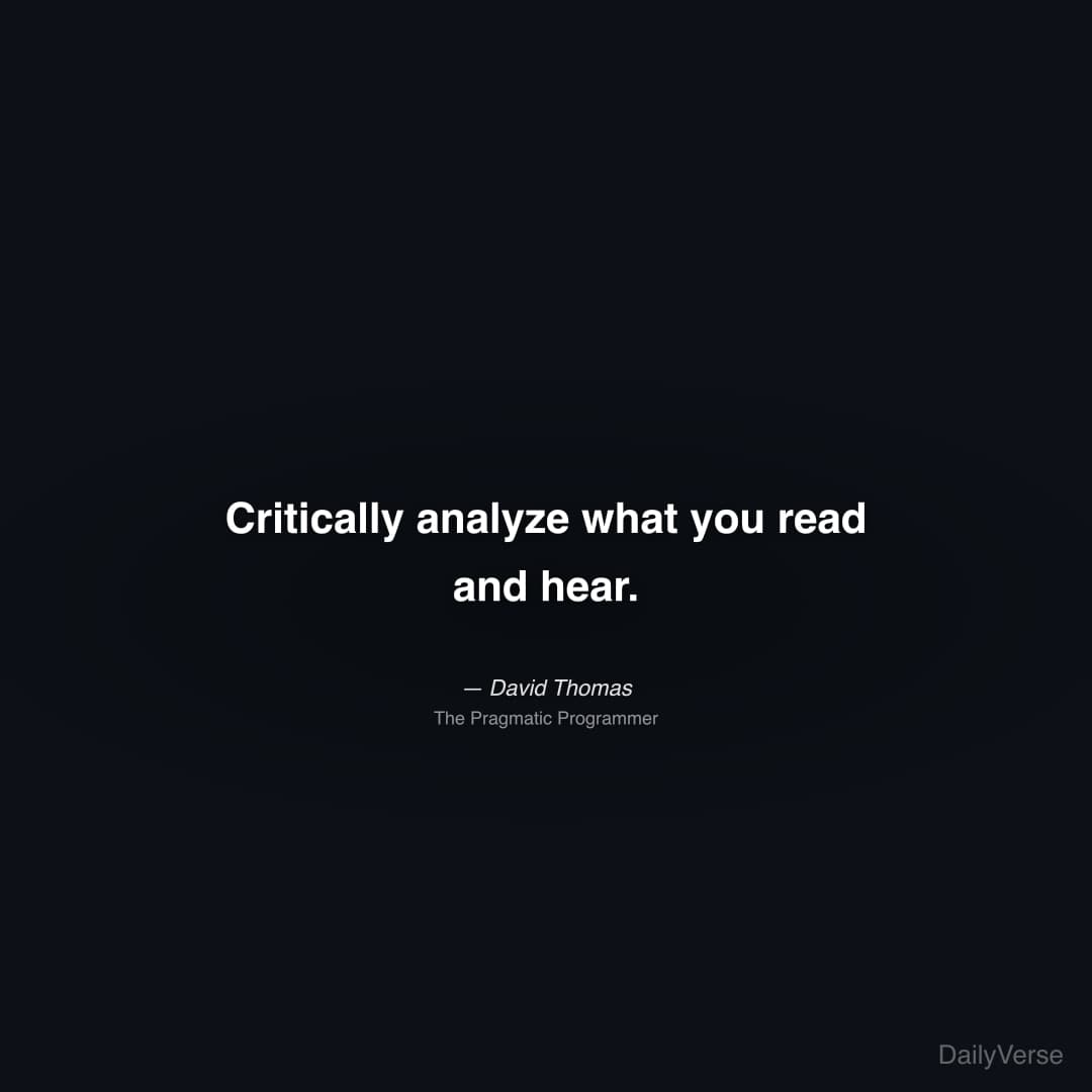 "Critically analyze what you read and hear." — David Thomas