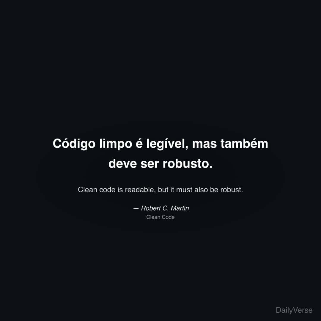 "Código limpo é legível, mas também deve ser robusto." — Robert C. Martin