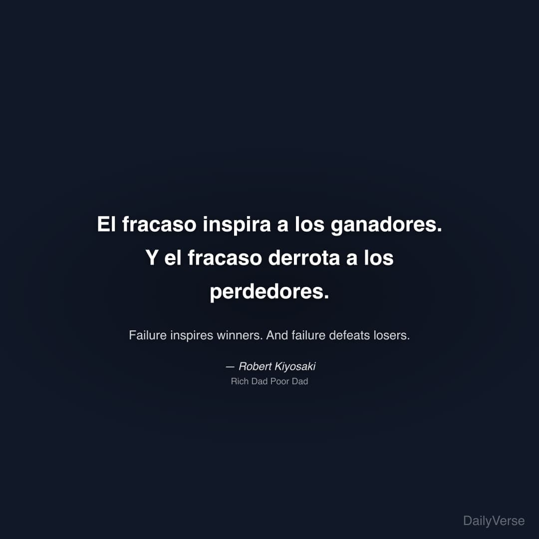 "El fracaso inspira a los ganadores. Y el fracaso derrota a los perdedores." — Robert Kiyosaki