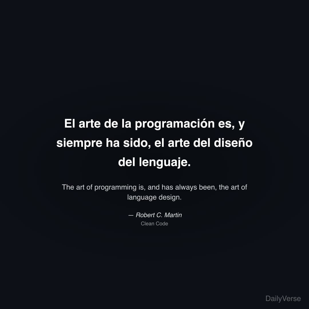 "El arte de la programación es, y siempre ha sido, el arte del diseño del lenguaje." — Robert C. Martin