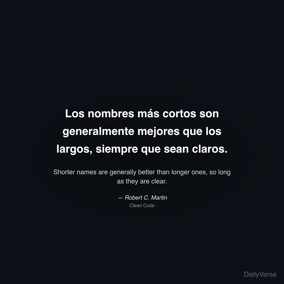 "Los nombres más cortos son generalmente mejores que los largos, siempre que sean claros." — Robert C. Martin