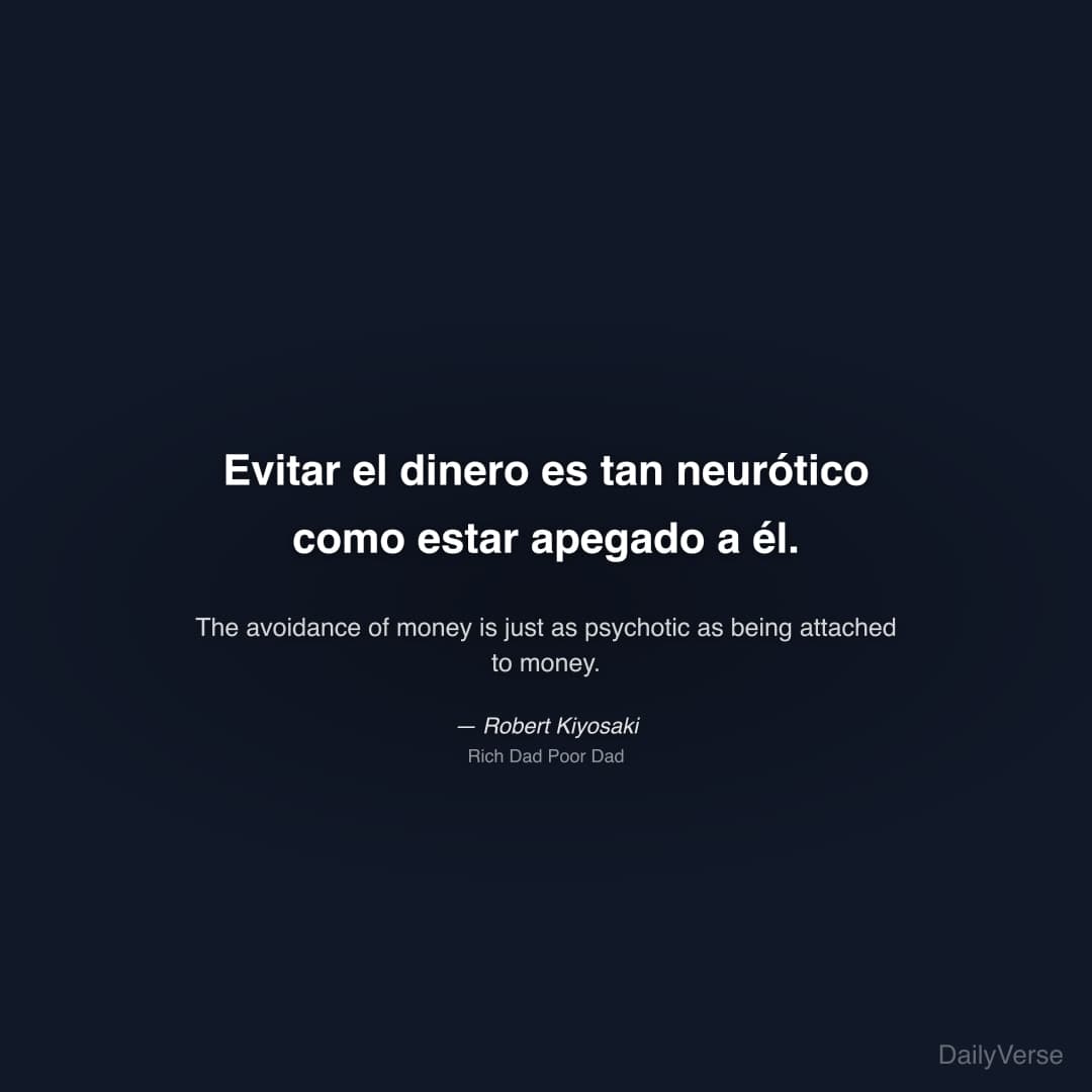 "Evitar el dinero es tan neurótico como estar apegado a él." — Robert Kiyosaki