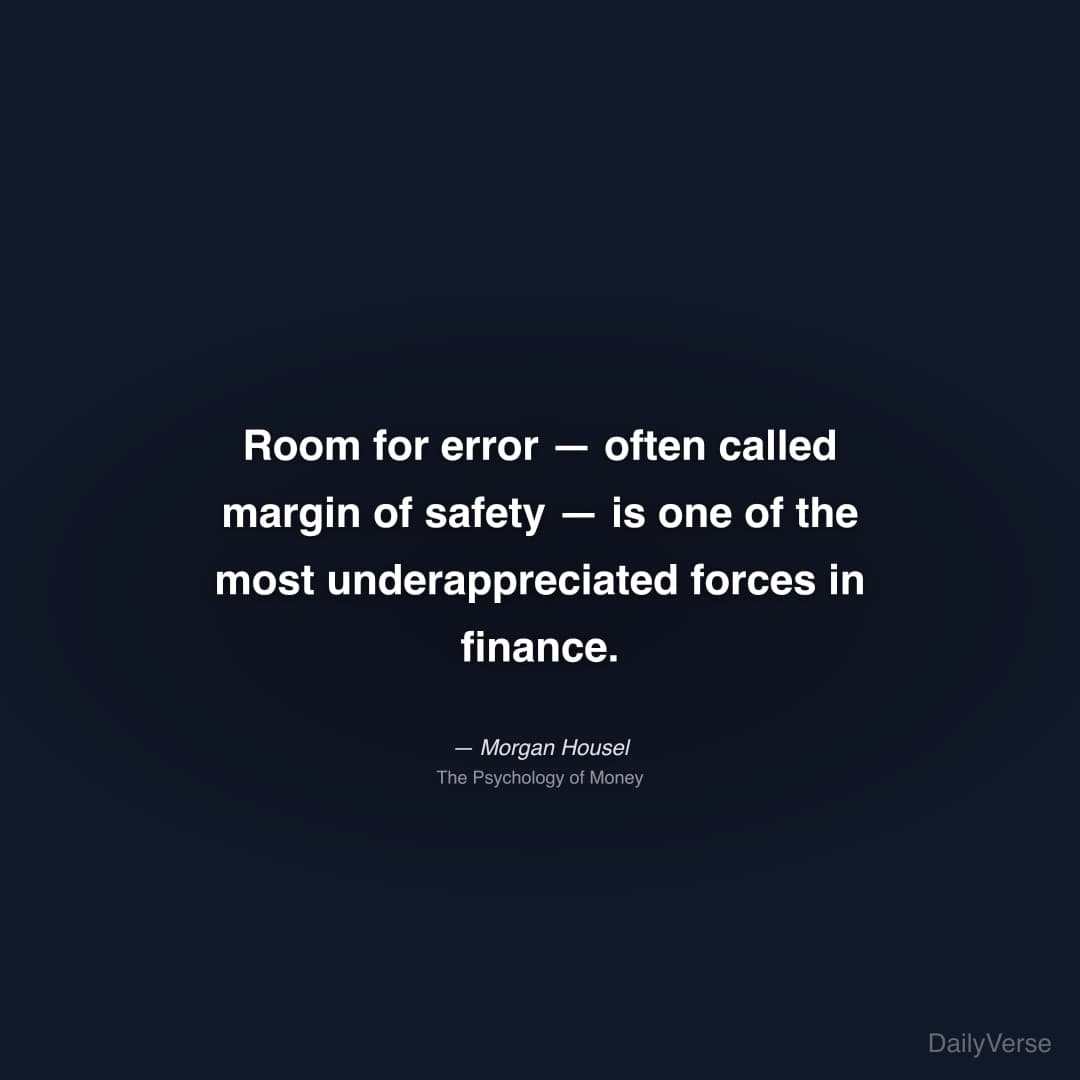 "Room for error — often called margin of safety — is one of the most underappreciated forces in finance." — Morgan Housel