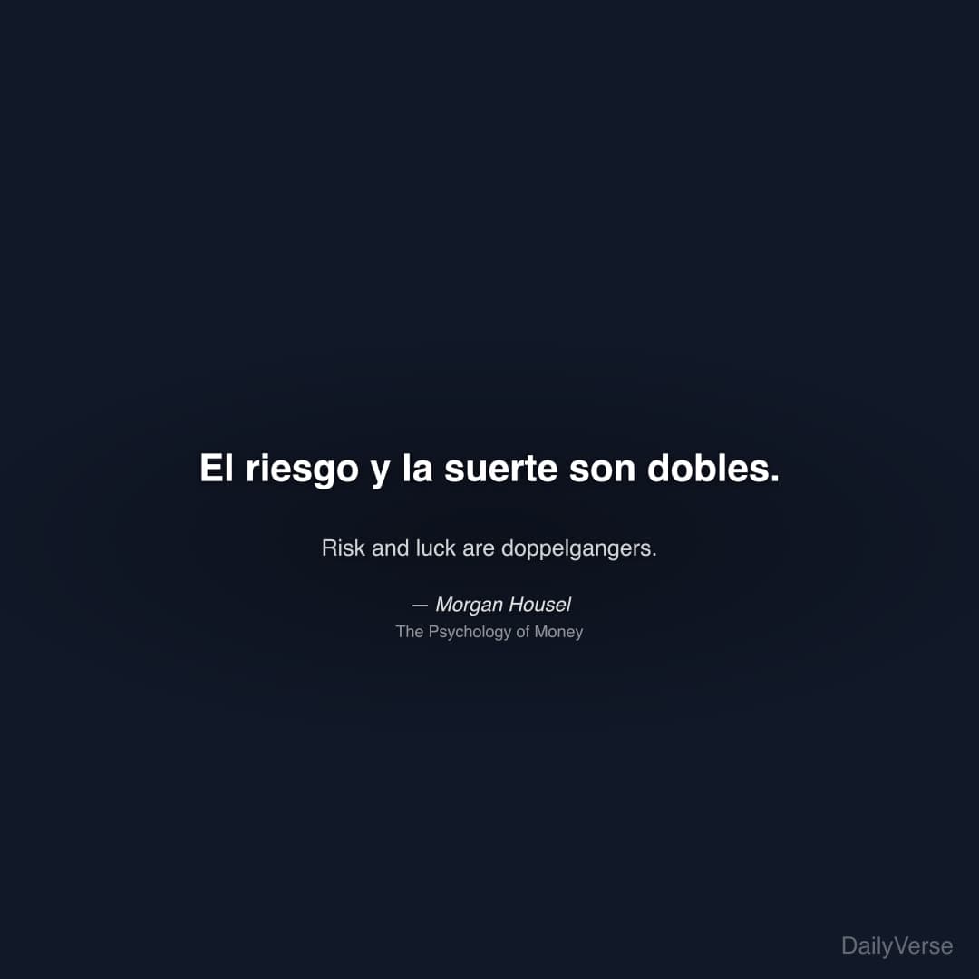 "El riesgo y la suerte son dobles." — Morgan Housel