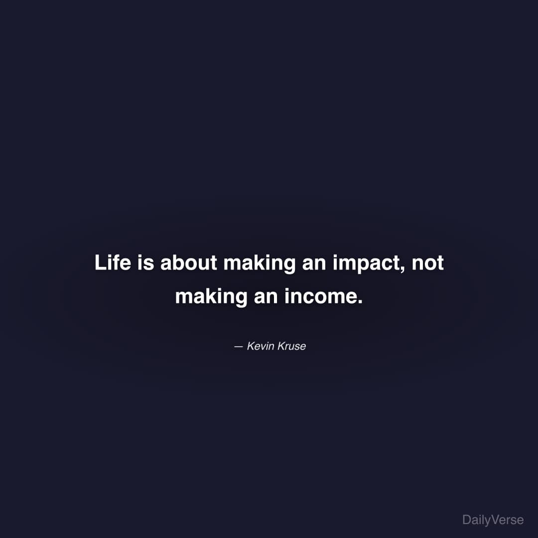 Life is about making an impact, not maki