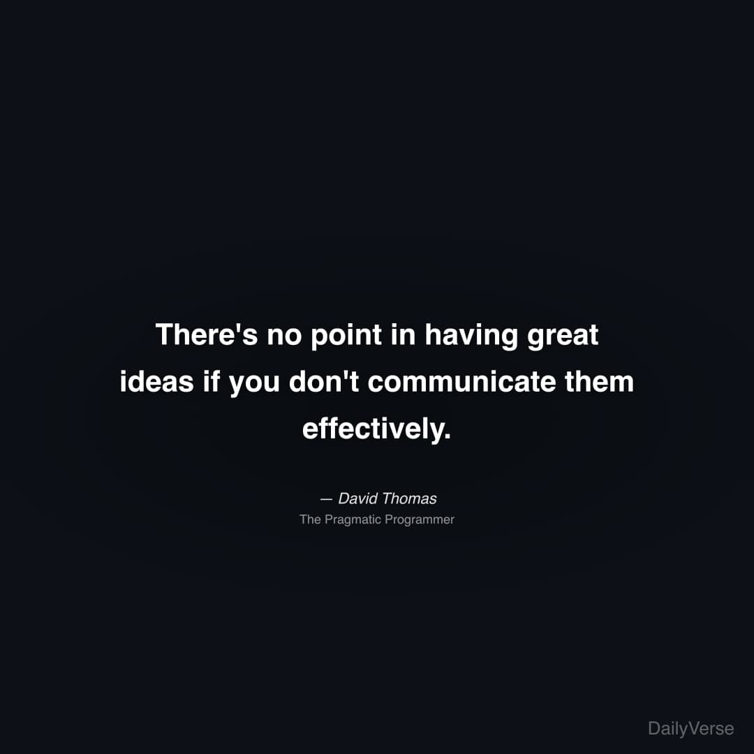 "There's no point in having great ideas if you don't communicate them effectively." — David Thomas
