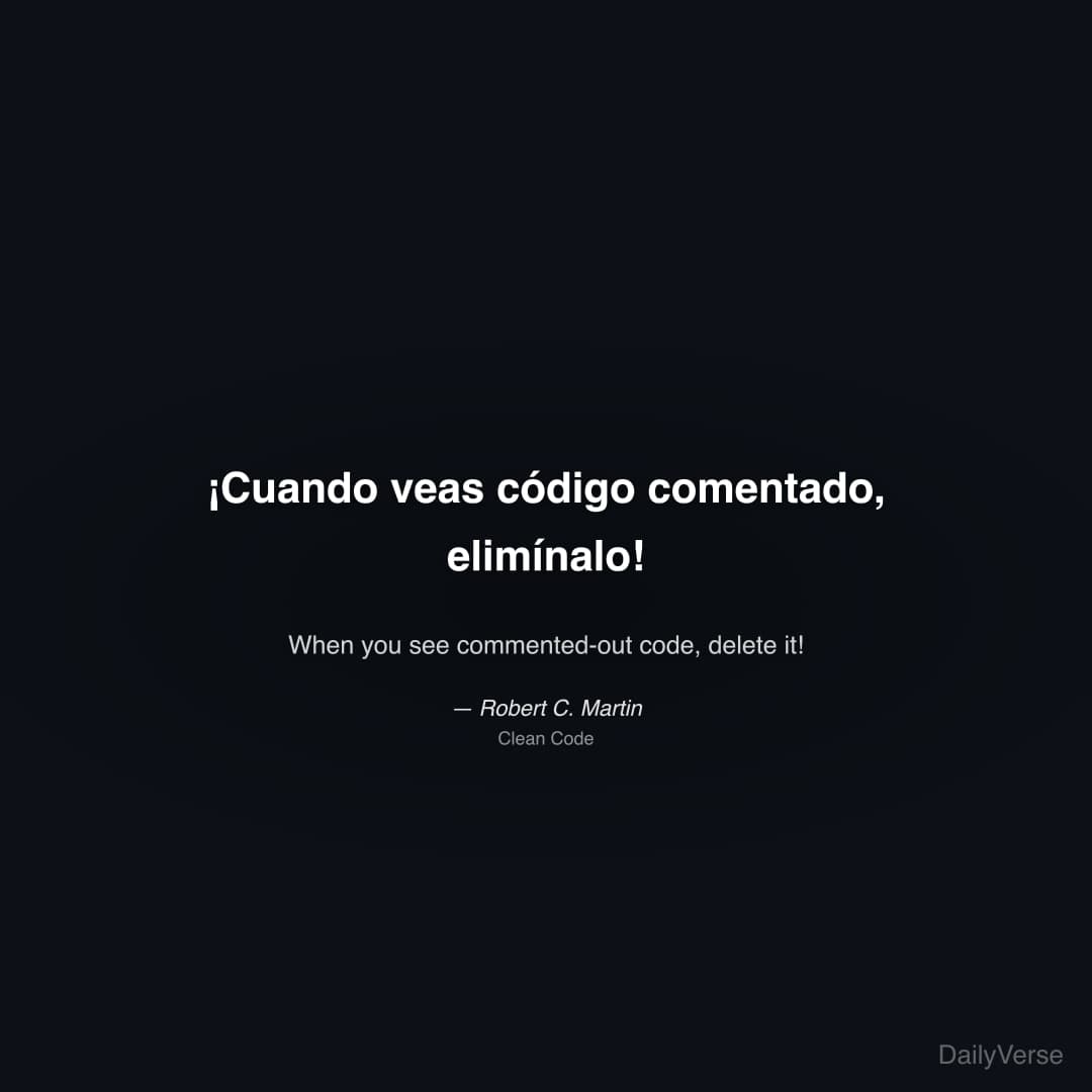 "¡Cuando veas código comentado, elimínalo!" — Robert C. Martin