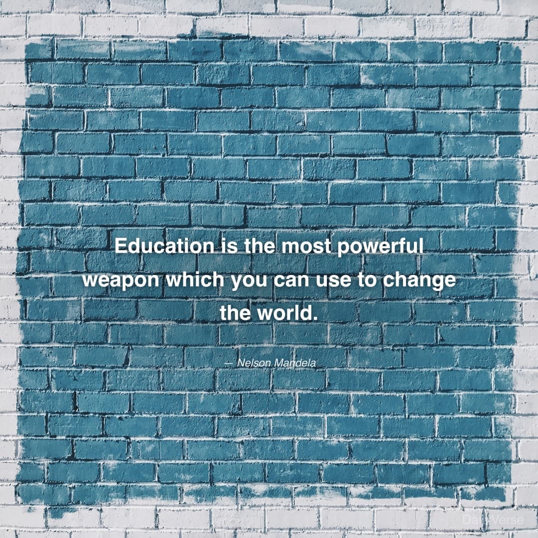 "Education is the most powerful weapon which you can use to change the world." — Nelson Mandela