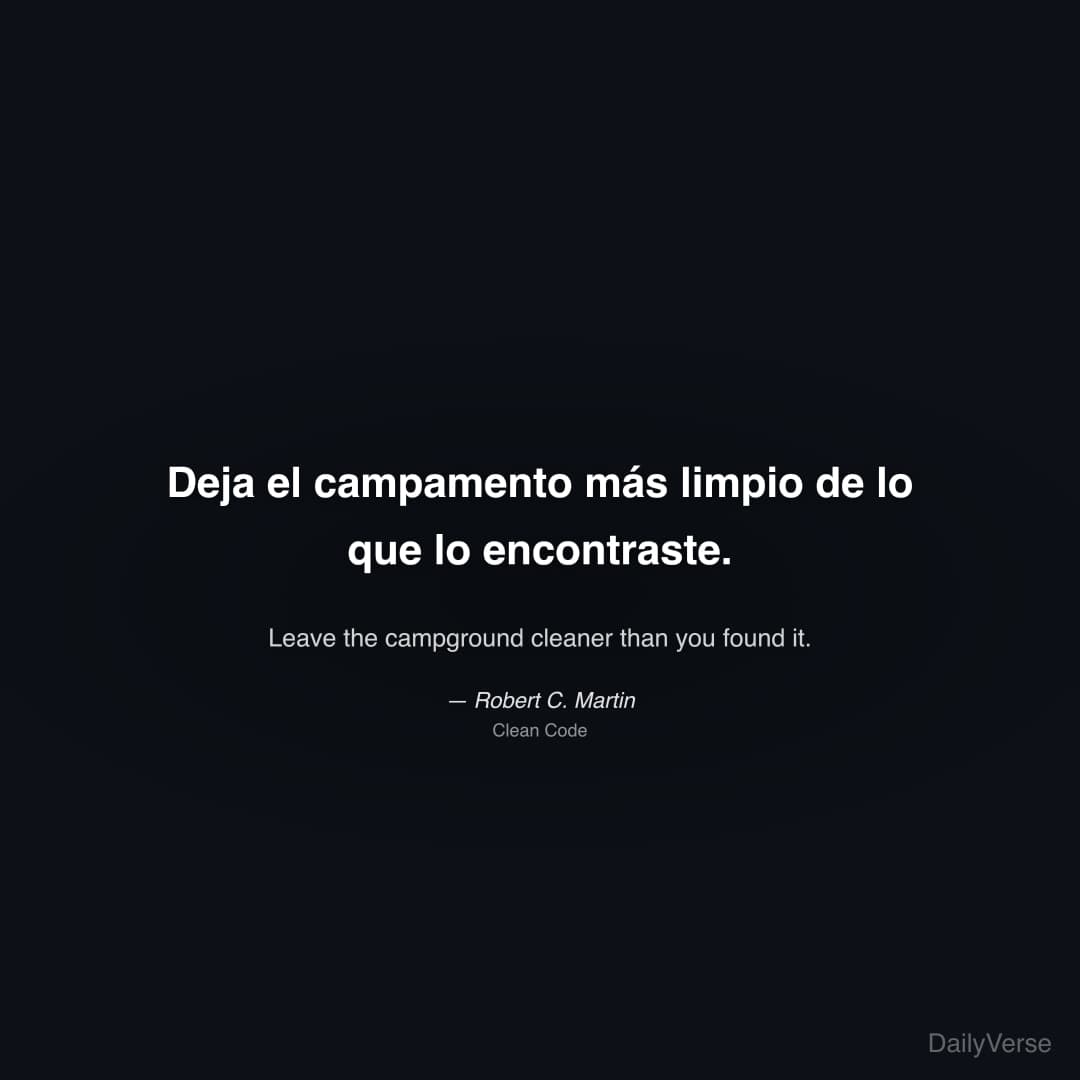"Deja el campamento más limpio de lo que lo encontraste." — Robert C. Martin