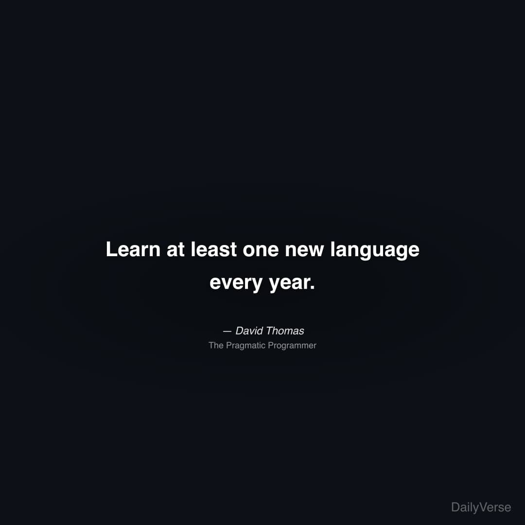 "Learn at least one new language every year." — David Thomas