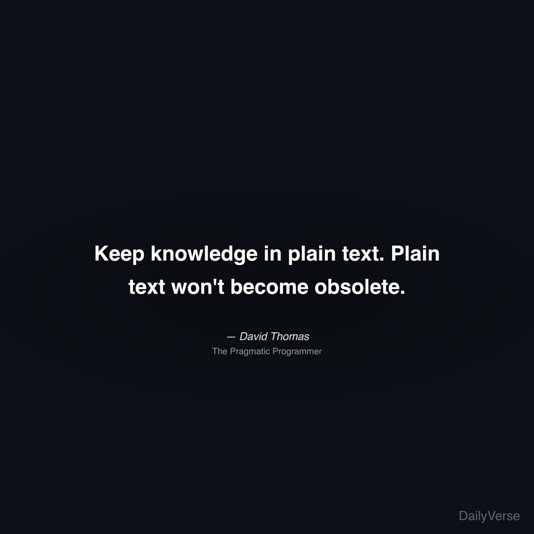 Keep knowledge in plain text. Plain text won't bec