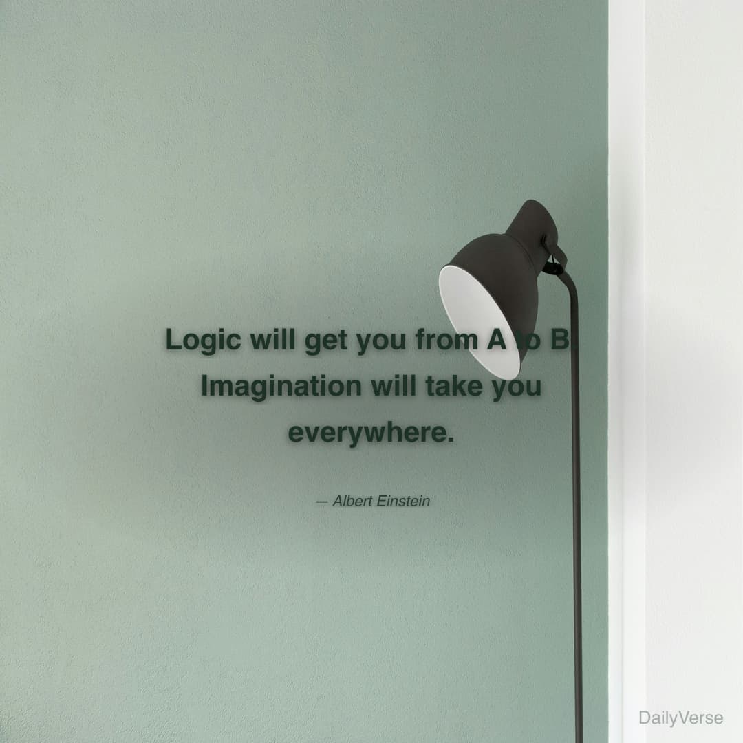 Logic will get you from A to B. Imagination will t