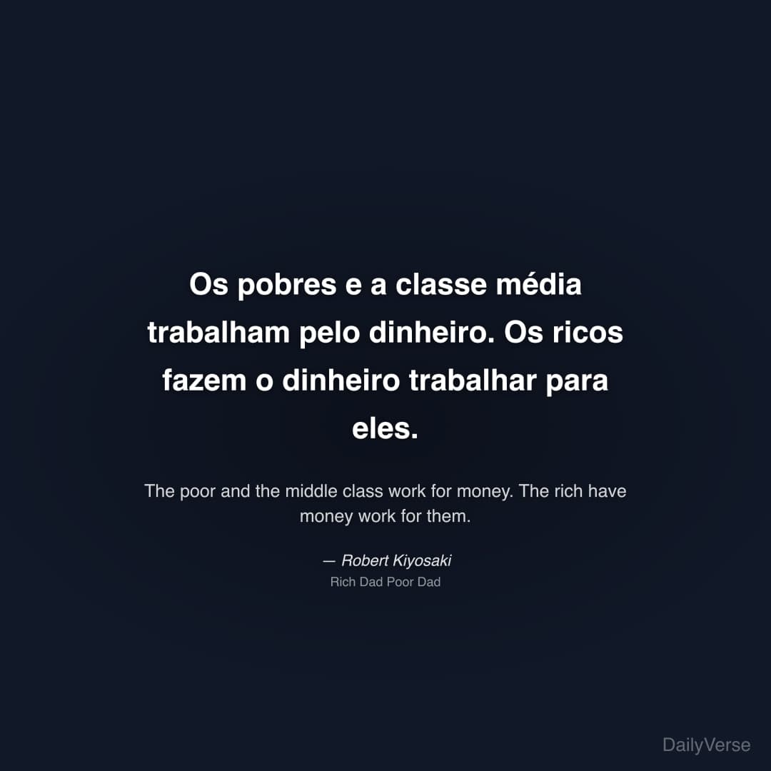 Os pobres e a classe média trabalham pelo dinheiro