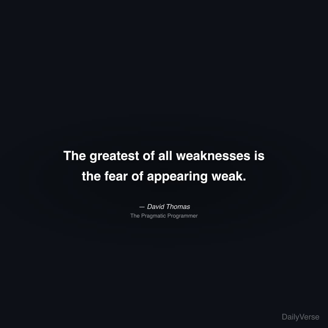 The greatest of all weaknesses is the fear of appe