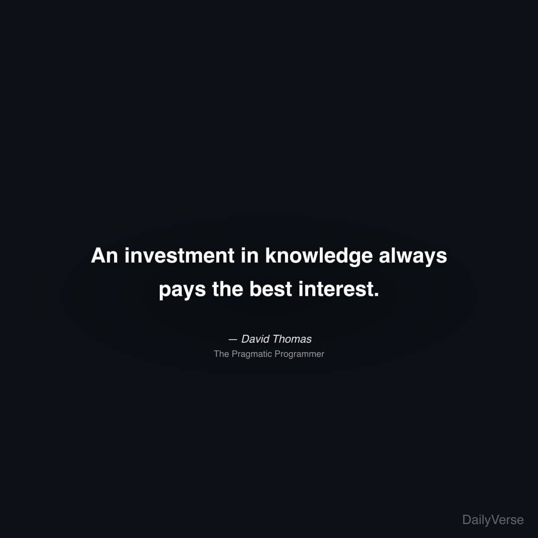 "An investment in knowledge always pays the best interest." — David Thomas