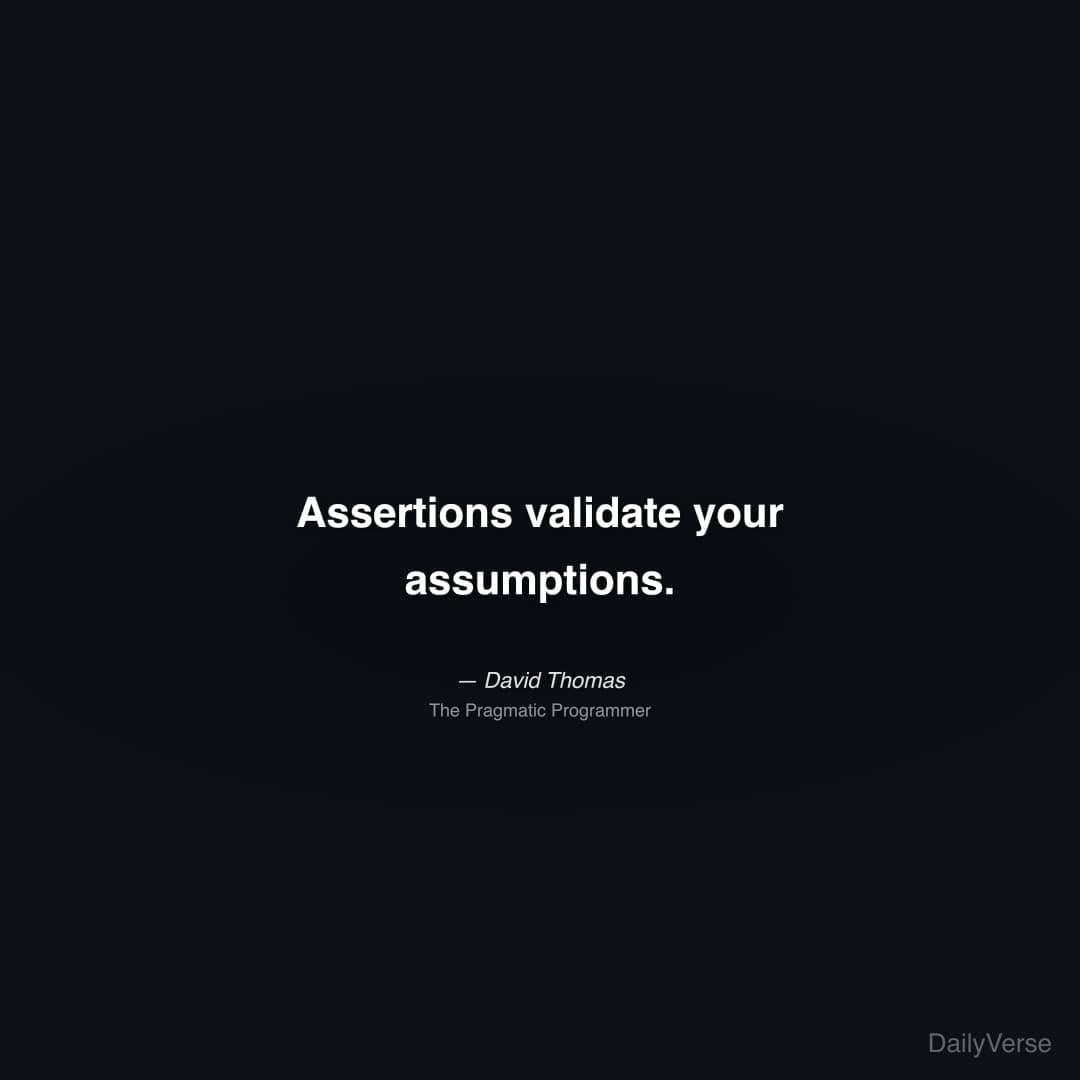"Assertions validate your assumptions." — David Thomas