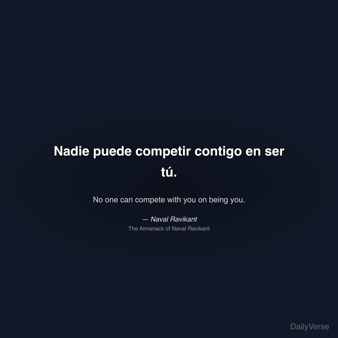 "Nadie puede competir contigo en ser tú." — Naval Ravikant