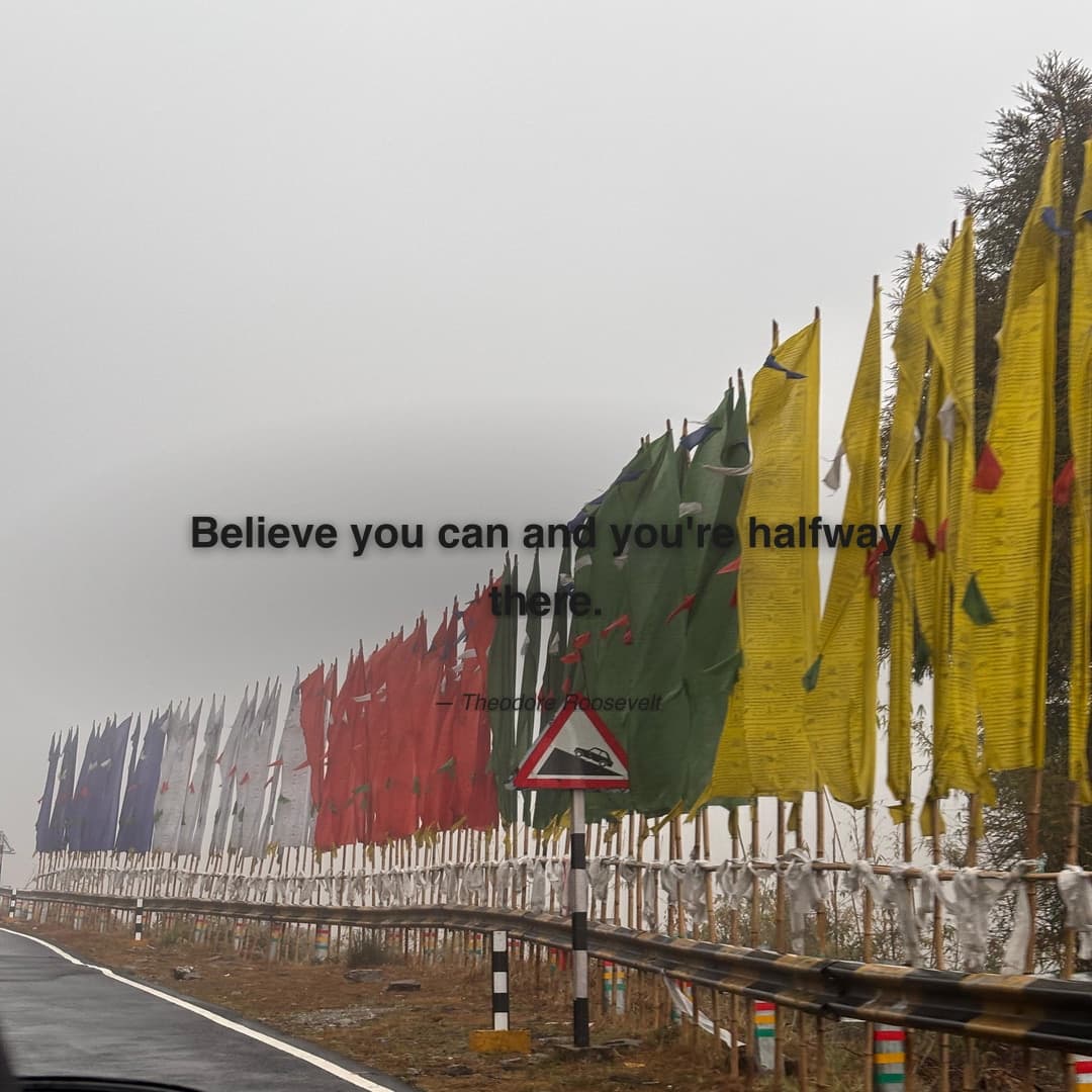 "Believe you can and you're halfway there." — Theodore Roosevelt
