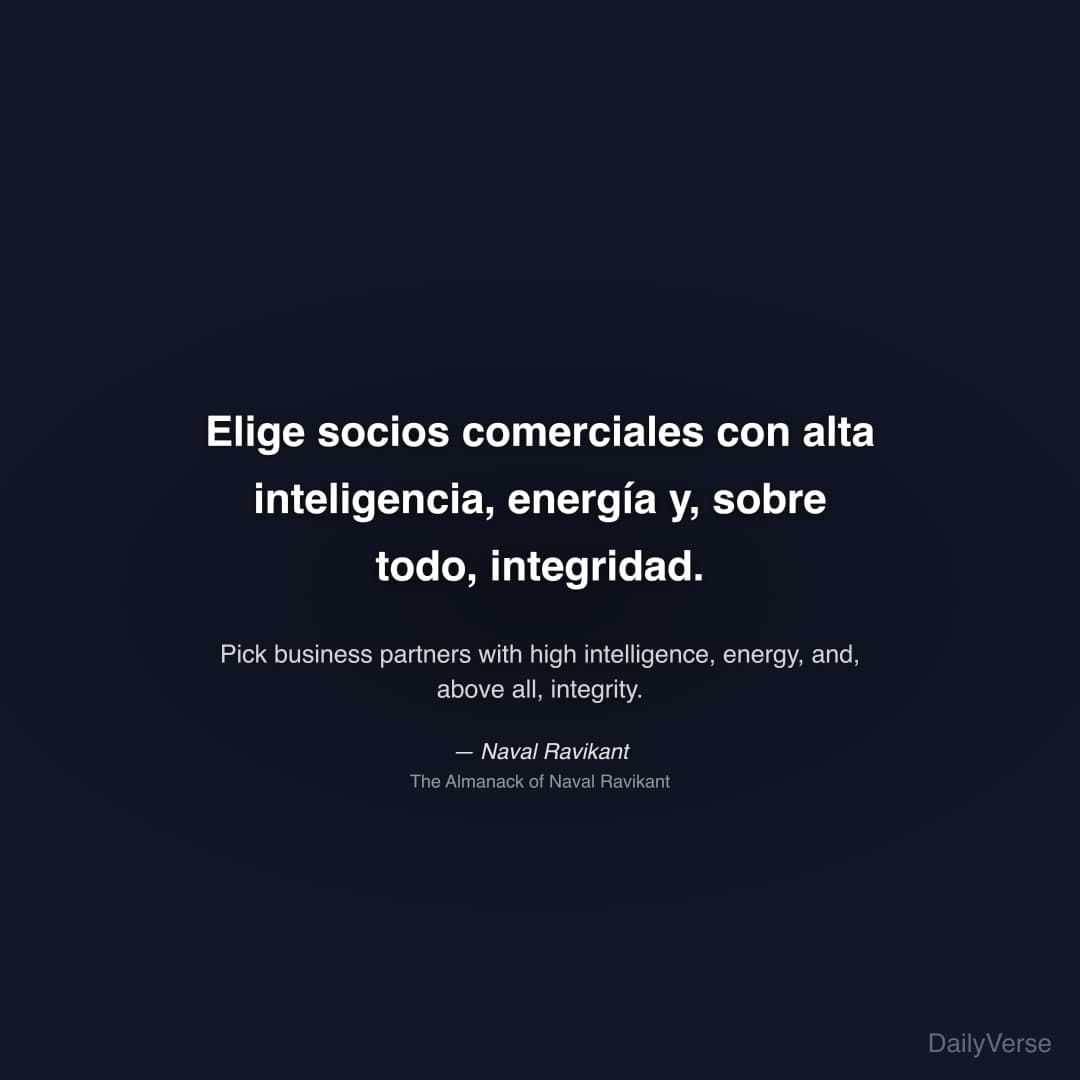 "Elige socios comerciales con alta inteligencia, energía y, sobre todo, integridad." — Naval Ravikant